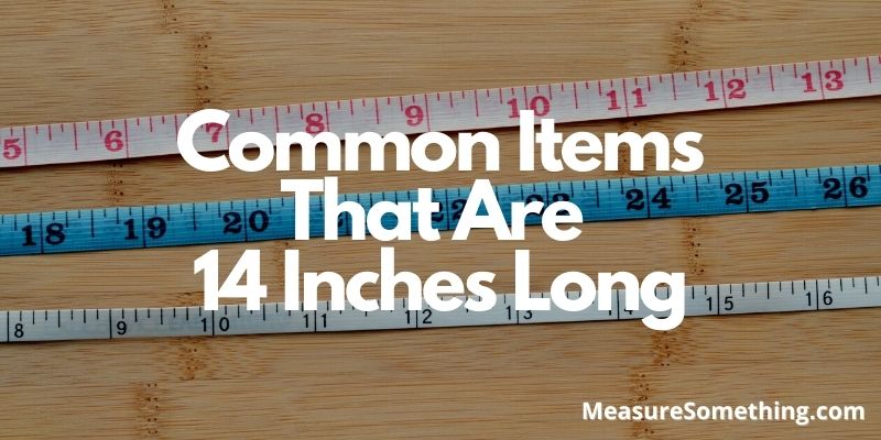 Common Items That Are 14 Inches Long